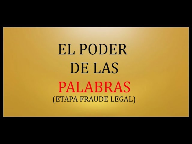 EL PODER DE LAS PALABRAS (ETAPA FRAUDE LEGAL)