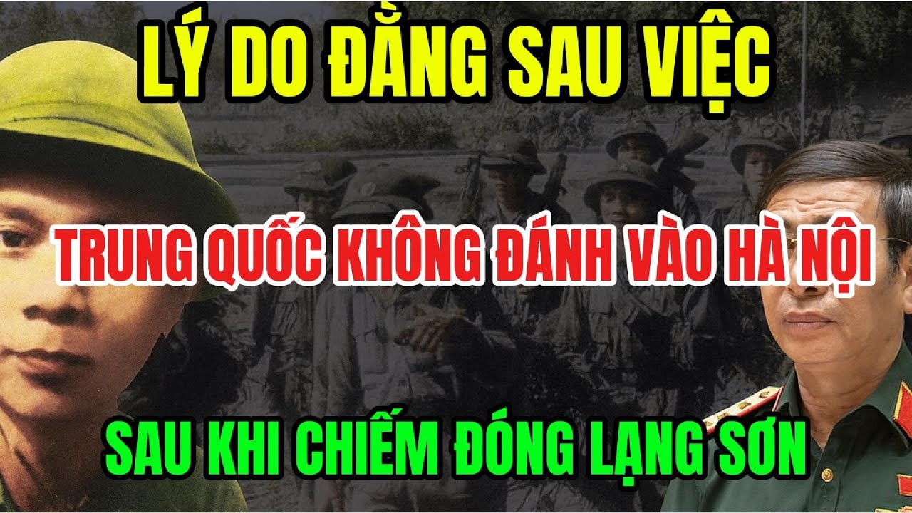 Lịch sử VN - Vì sao Trung Quốc không đánh vào Hà Nội sau khi chiếm đóng Lạng Sơn, hãy cùng tiềm hiểu