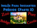 Inglês Para Iniciantes: Prédios (Parte 3)