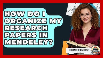 How Do I Organize My Research Papers In Mendeley? - Ultimate Study Hacks