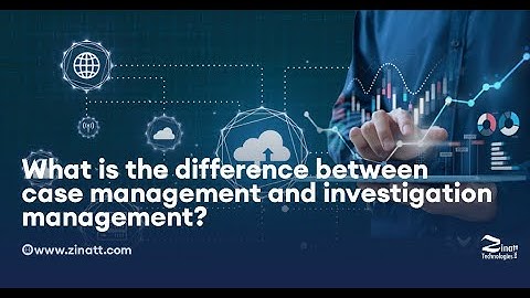 Investigation Management vs Case Management