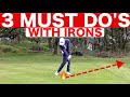 3 MUST DO'S TO HIT BETTER IRON SHOTS - SIMPLE GOLF TIPS