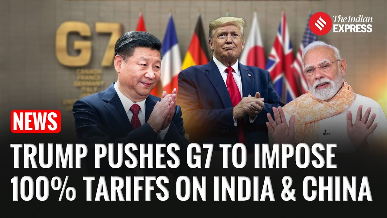 Trump Pressures G7 to Impose Tariffs on India, China Over Russian Oil ...