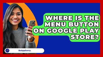 Where Is The Menu Button On Google Play Store? - Be App Savvy