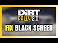 How to FIX DiRT Rally 2.0 Black Screen!