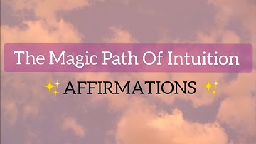 The Magic Path Of Intuition | AFFIRMATIONS