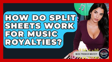 How Do Split Sheets Work For Music Royalties? - Music Producer Mastery