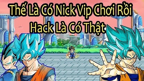 Ngọc Rồng Online - Hướng Dẫn Hack Nick Vip Chơi Chỉ Trong 3 Bước - Đỡ Tốn Tiền Mua