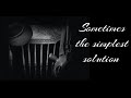 Sometimes the simplest solution is to...