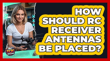 How Should RC Receiver Antennas Be Placed? - RC Toy Central