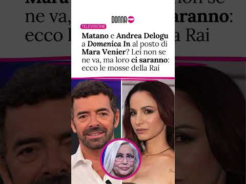 Video Matano e Andrea Delogu a Domenica In al posto di Mara Venier? Lei non se ne va, ma loro ci saranno