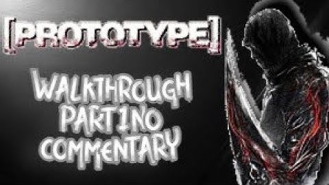 Prototype Walkthrough part 1 No commentary