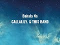 Callalily.&This Band | (Bahala Na) [Lyrics]🎶