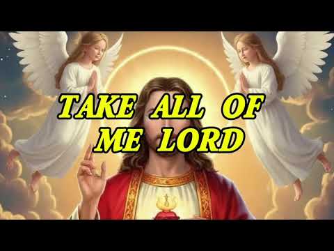 TAKE ALL OF ME LORD , composed by Leon Palma,