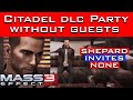 What Happens If Shepard DOESN’T INVITE ANYONE to the Party? (Mass Effect 3 Citadel DLC)