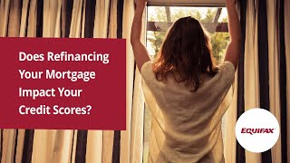 Does Refinancing Your Mortgage Impact Your Credit Scores?