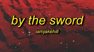 Iamjakehill - By The Sword Lyrics