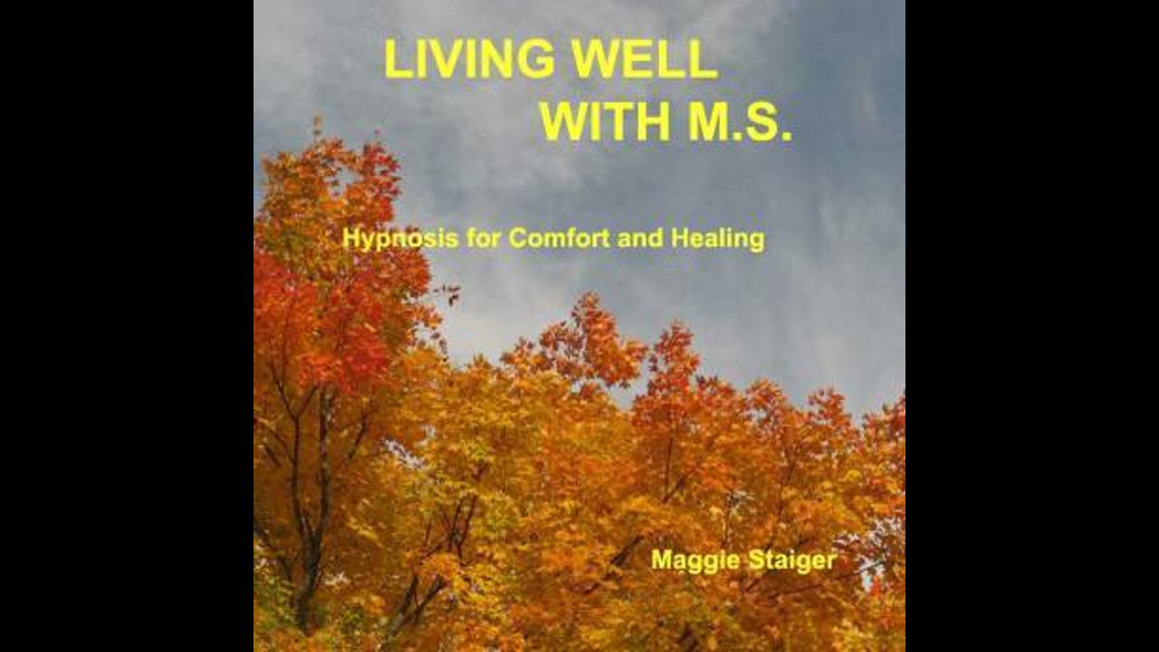 Living Well With M.S.: Hypnosis for comfort and healing - Maggie Staiger