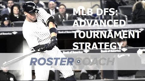 MLB DFS: Advanced Tournament Strategy: