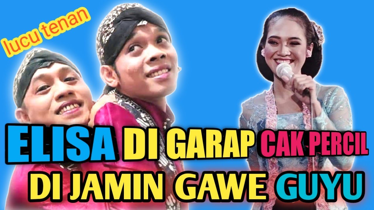 elisa ketemu percil lucune ra jamak.  sopo nonton di jamin ngguyu