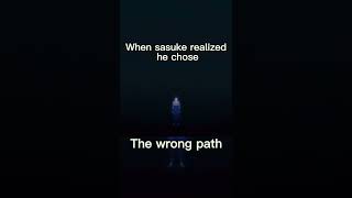 When Sasuke Realized He Chose The Wrong Path