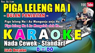 KARAOKE PIGA LELENG NA I || NADA STANDART CEWEK - D = DO - Bulan Panjaitan