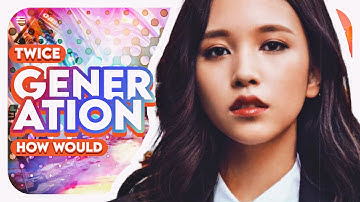 How would TWICE sing GENERATION by TRIPLE S (AAA) ? (Line distribution)