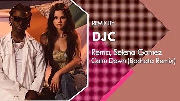 Rema, Selena Gomez - Calm Down (Bachata Remix Version DJC)