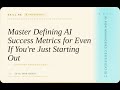 AI for Managers Certification: Master Defining AI Success Metrics for -- Even If You're Just Star...