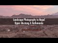 Landscape Photography in Nepal - Upper Mustang &amp; Kathmandu