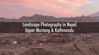 Landscape Photography in Nepal - Upper Mustang &amp; Kathmandu