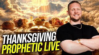 Thanksgiving 2025 Prophetic LIVE!