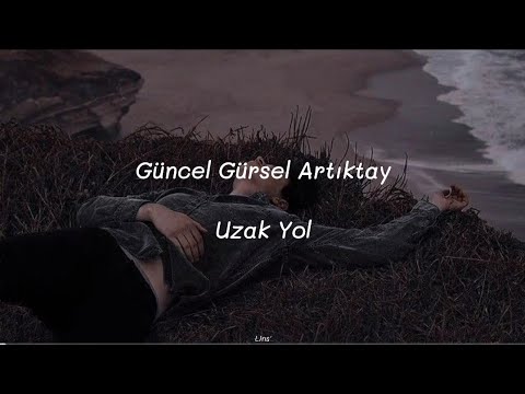 Güncel Gürsel Artıktay ~ Uzak Yol (Sözleri)