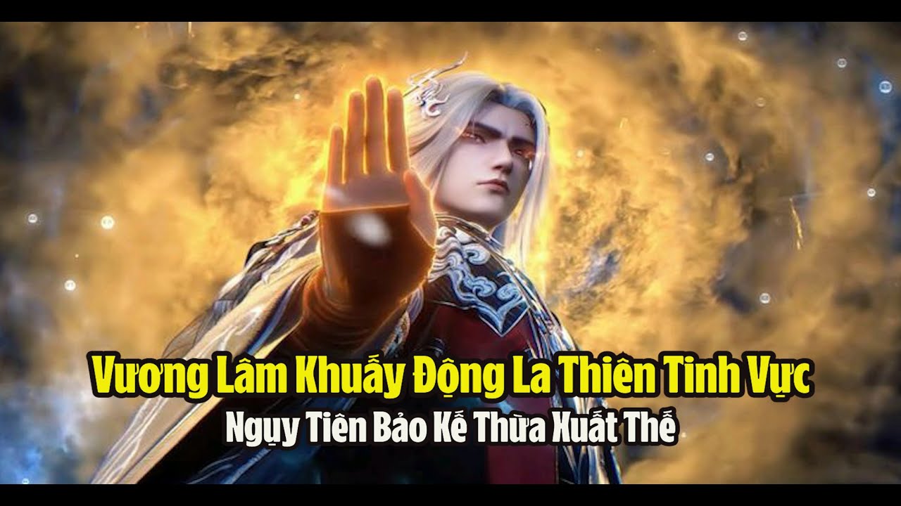Tiên Nghịch Tập 145 Thuyết Minh - 仙逆 第145集 -  Vương Lâm Khuấy Động La Thiên Tinh Vực