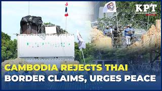 Cambodia Rejects Unilateral Border Claims Urges Thailand To Uphold Peace Commitments
