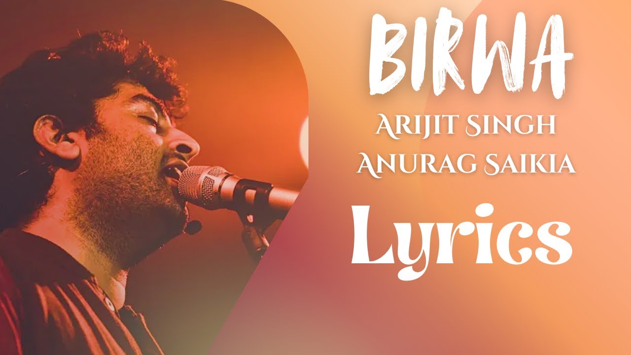 BIRWA (LYRICAL) - ARIJIT SINGH | ANURAG SAIKIA | NISHAANCHI | VINEET KUMAR | MONIKA PANWAR | LYRICS