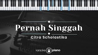 Pernah Singgah - Citra Scholastika (KARAOKE PIANO)