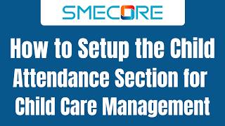 How to Setup the Child Attendance Section for Childcare Management