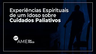 [Pílula] Experiências Espirituais de um Idoso sobre Cuidados Paliativos - 22º AME em Foco