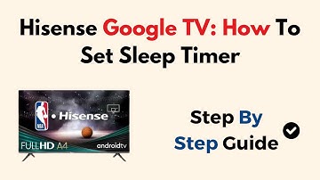 Hisense Google TV: How To Set Sleep Timer