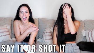 SAY IT OR SHOT IT | getting very drunk & spilling all the tea SOS
