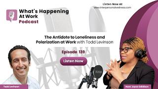 The Antidote to Loneliness and Polarization at Work with Todd Levinson