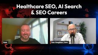 Chat With Tom Vaughton | Healthcare SEO, AI Search & SEO Careers
