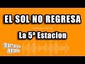 La 5ª Estacion - El Sol No Regresa (Versión Karaoke)