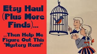 Etsy Haul (Plus More Finds)...Then Help Me Figure Out This 'Mystery Item!'