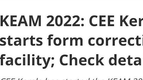 KEAM 2022:CEE KERALA START FORM CORRECTION FACILITY,HOW TO MAKE CHANGES,EXAM, ADMIT CARD,RESULT DATE