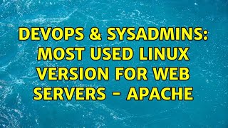 DevOps & SysAdmins: MOst used linux version for web servers - apache (4 Solutions!!)