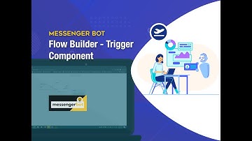 Messenger Bot Flow Builder - Trigger Component