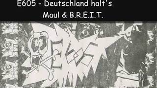 E605 - Deutschland halt&#39;s Maul &amp; B.R.E.I.T.