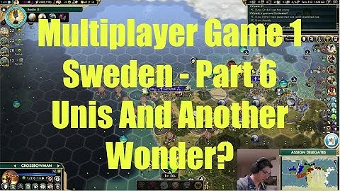 Civ 5 Multiplayer Game 1 - Sweden Part 6: Unis And Another Wonder?